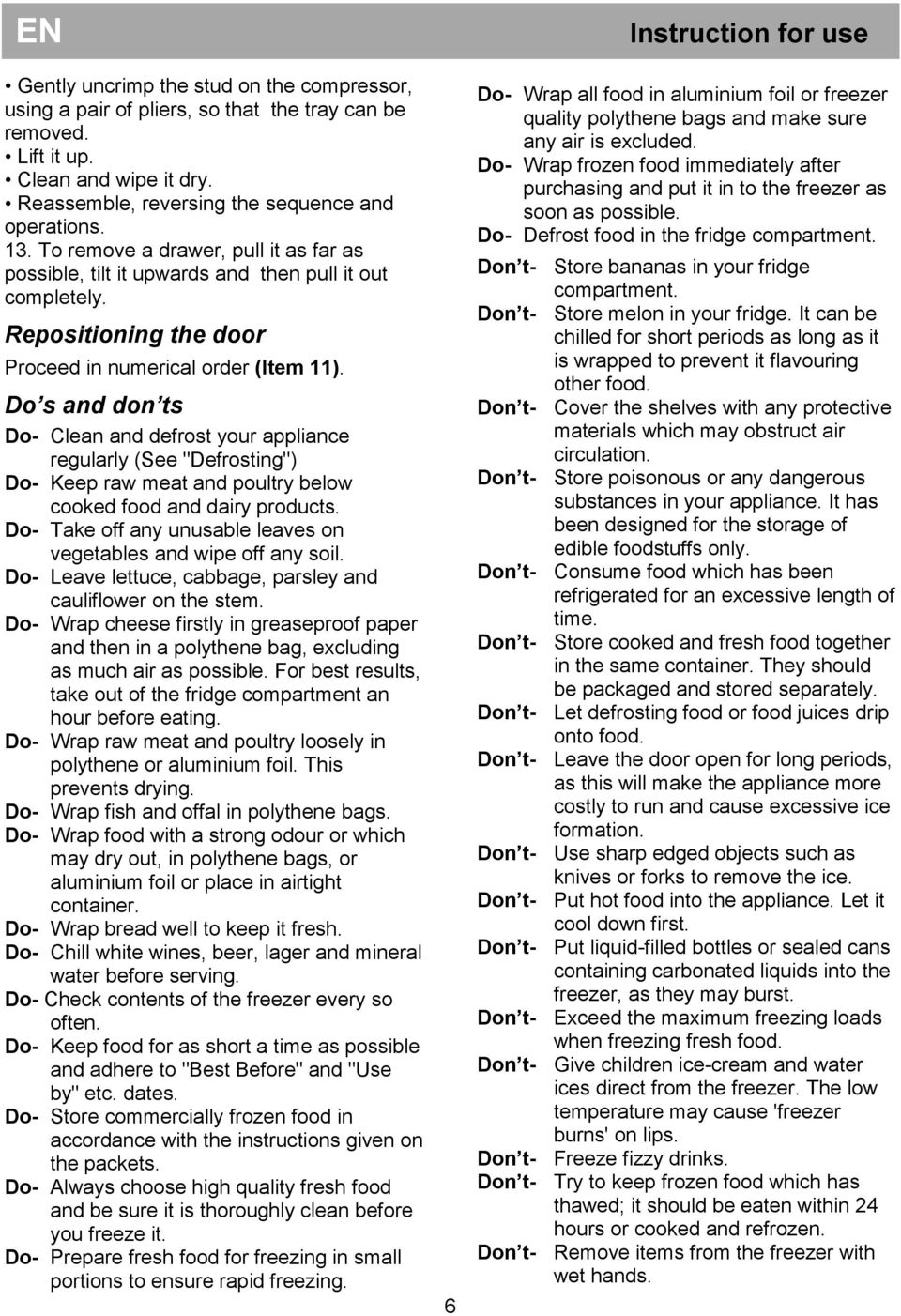 Do s and don ts Do- Clean and defrost your appliance regularly (See "Defrosting") Do- Keep raw meat and poultry below cooked food and dairy products.