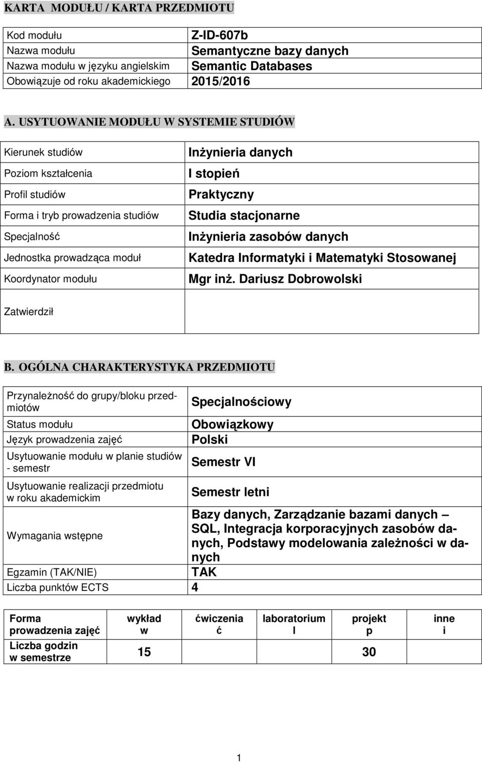 stoień Praktyczny Studia stacjonarne Inżynieria zasobów danych Katedra Informatyki i Matematyki Stosowanej Mgr inż. Dariusz Dobrowolski Zatwierdził B.