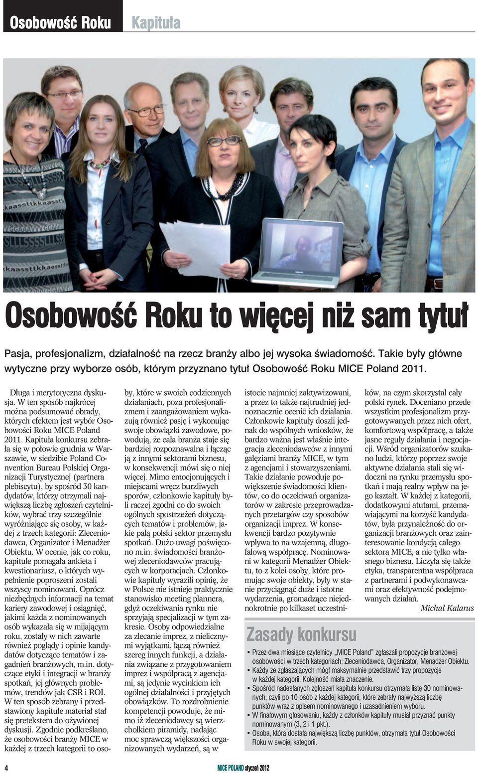 W ten spo sób naj kró cej moż na pod su mo wać ob ra dy, któ rych efek tem jest wy bór Oso - bo wo ści Ro ku MI CE Po land 2011.