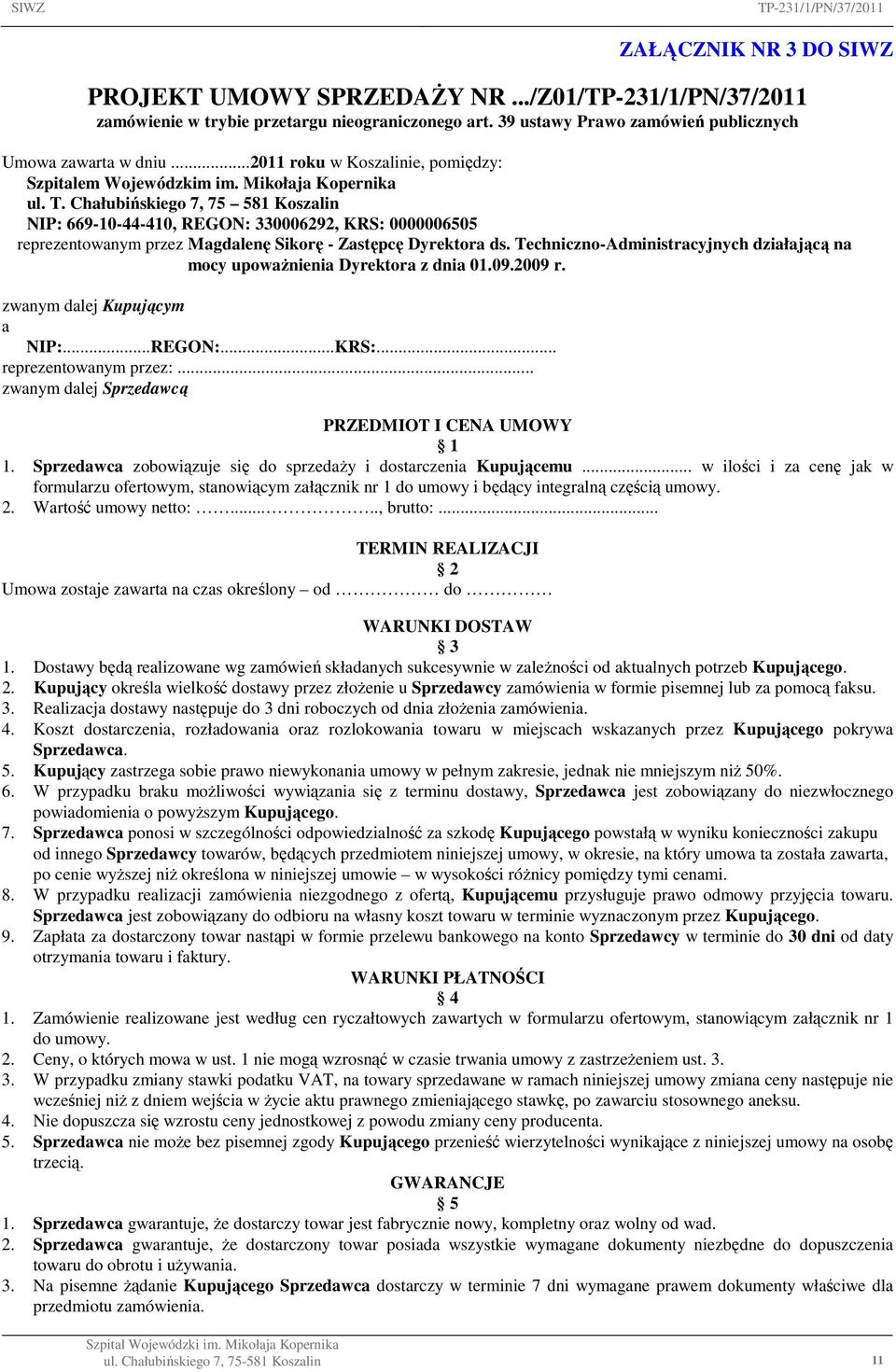 Chałubińskiego 7, 75 581 Koszalin NIP: 669-10-44-410, REGON: 330006292, KRS: 0000006505 reprezentowanym przez Magdalenę Sikorę - Zastępcę Dyrektora ds.