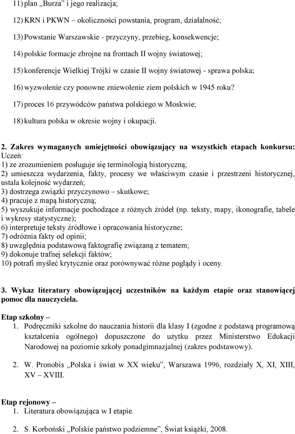 17) proces 16 przywódców państwa polskiego w Moskwie; 18) kultura polska w okresie wojny i okupacji. 2.