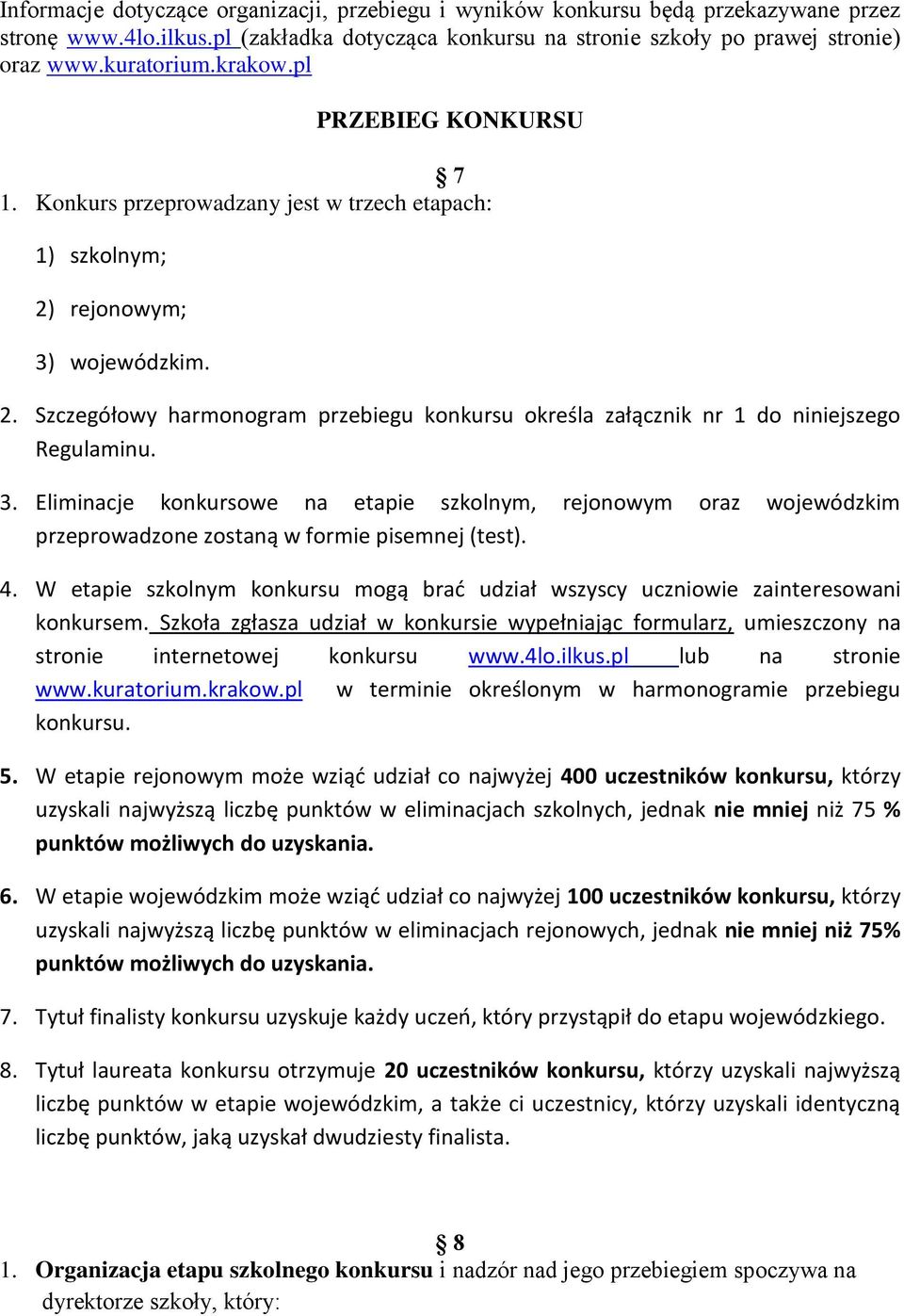 3. Eliminacje konkursowe na etapie szkolnym, rejonowym oraz wojewódzkim przeprowadzone zostaną w formie pisemnej (test). 4.