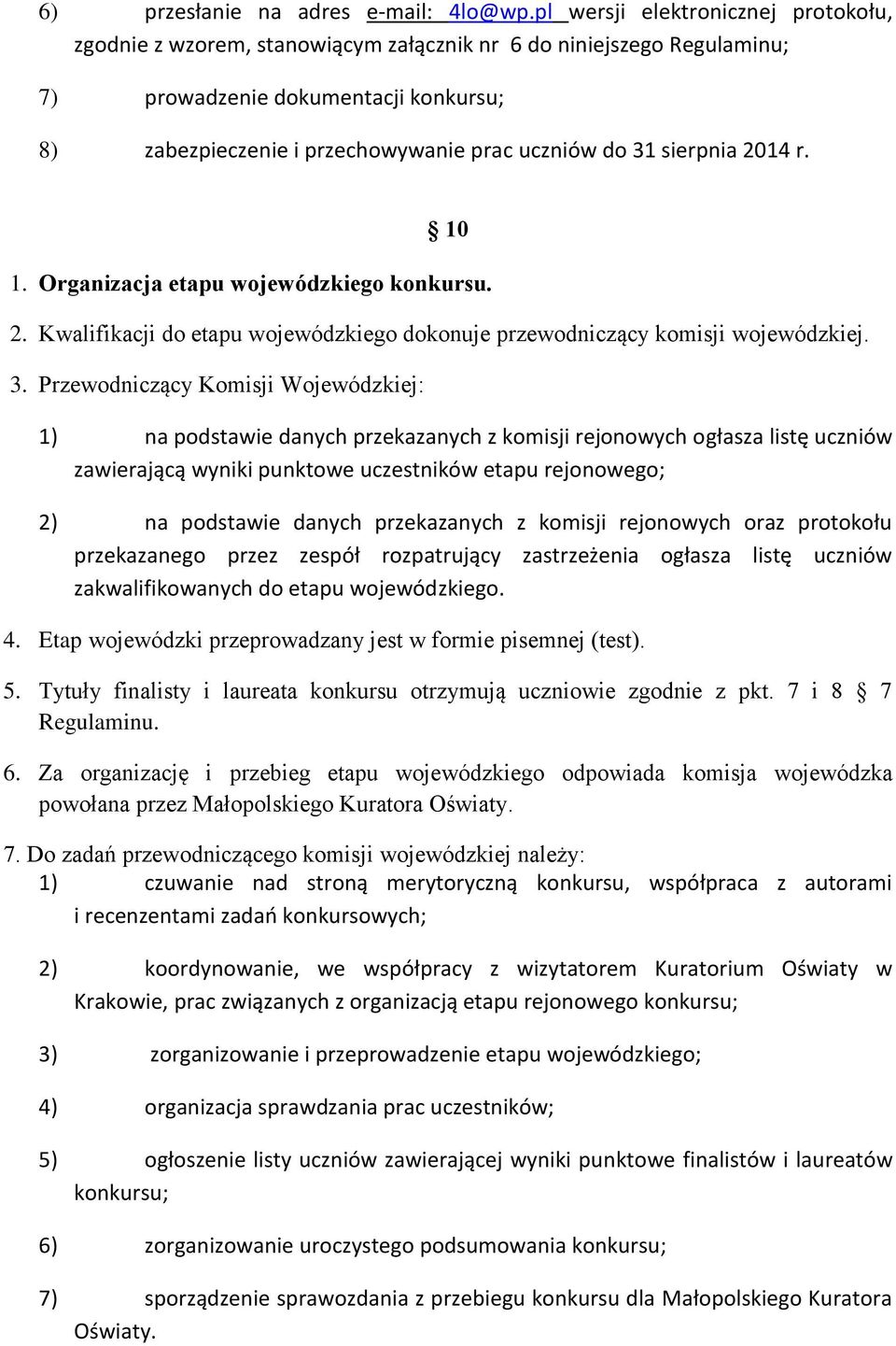 sierpnia 2014 r. 10 1. Organizacja etapu wojewódzkiego konkursu. 2. Kwalifikacji do etapu wojewódzkiego dokonuje przewodniczący komisji wojewódzkiej. 3.