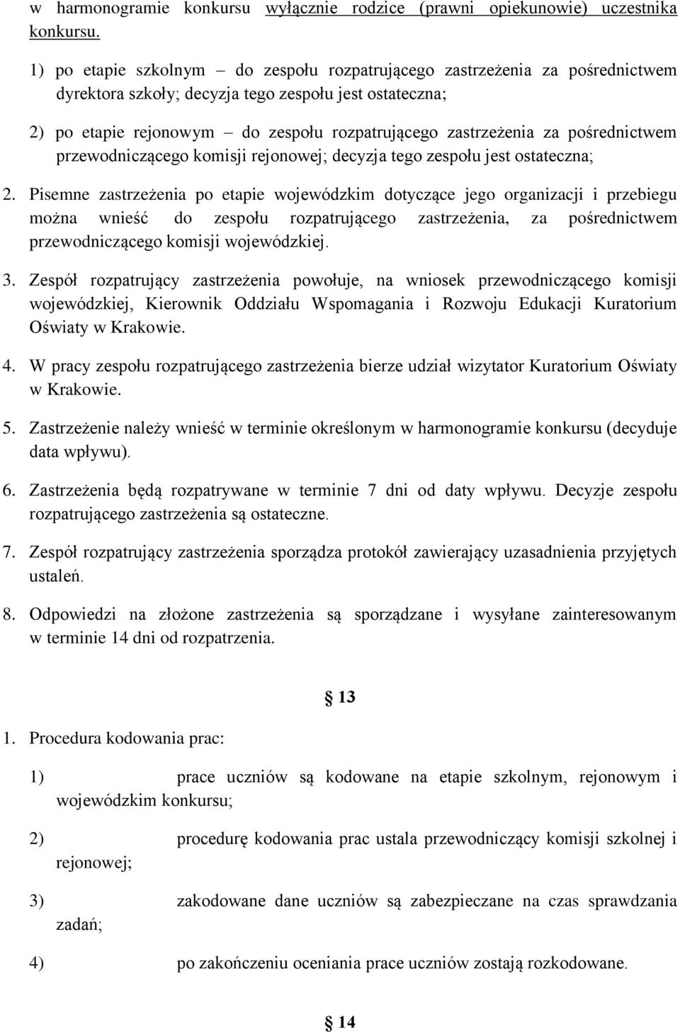 pośrednictwem przewodniczącego komisji rejonowej; decyzja tego zespołu jest ostateczna; 2.