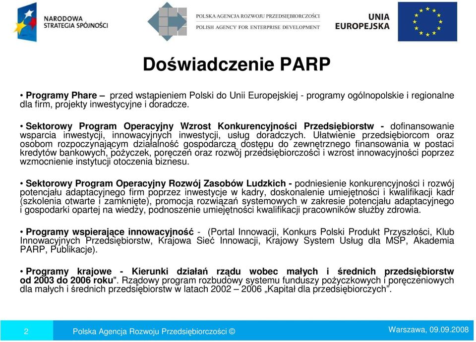 Ułatwienie przedsiębiorcom oraz osobom rozpoczynającym działalność gospodarczą dostępu do zewnętrznego finansowania w postaci kredytów bankowych, poŝyczek, poręczeń oraz rozwój przedsiębiorczości i