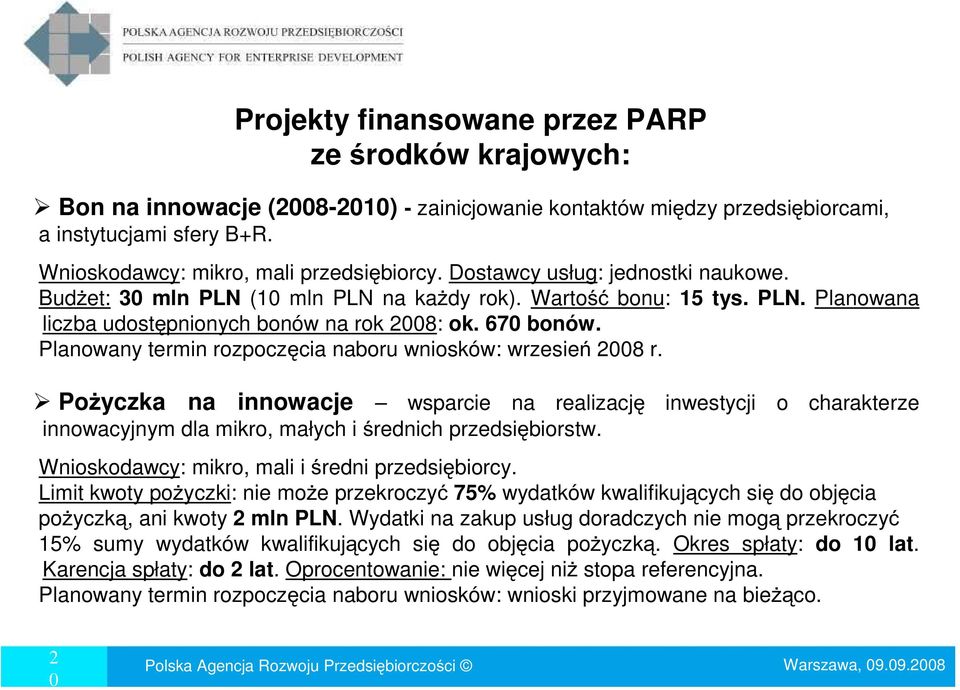 670 bonów. Planowany termin rozpoczęcia naboru wniosków: wrzesień 2008 r.