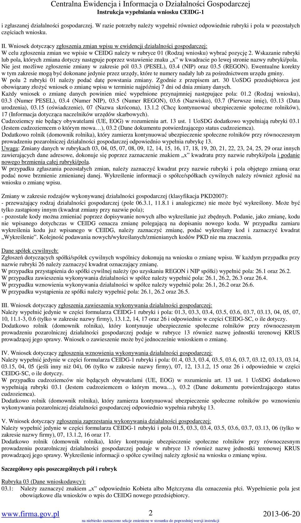 Wskazanie rubryki lub pola, których zmiana dotyczy następuje poprzez wstawienie znaku x w kwadracie po lewej stronie nazwy rubryki/pola. Nie jest możliwe zgłoszenie zmiany w zakresie pól 03.