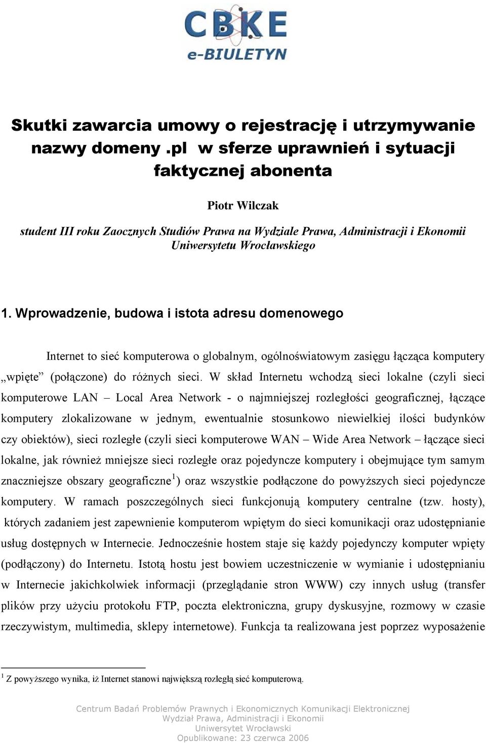 Wprowadzenie, budowa i istota adresu domenowego Internet to sieć komputerowa o globalnym, ogólnoświatowym zasięgu łącząca komputery wpięte (połączone) do różnych sieci.