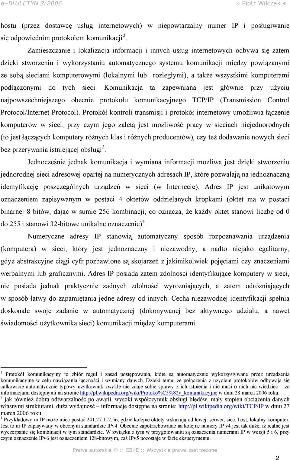 komputerowymi (lokalnymi lub rozległymi), a także wszystkimi komputerami podłączonymi do tych sieci.