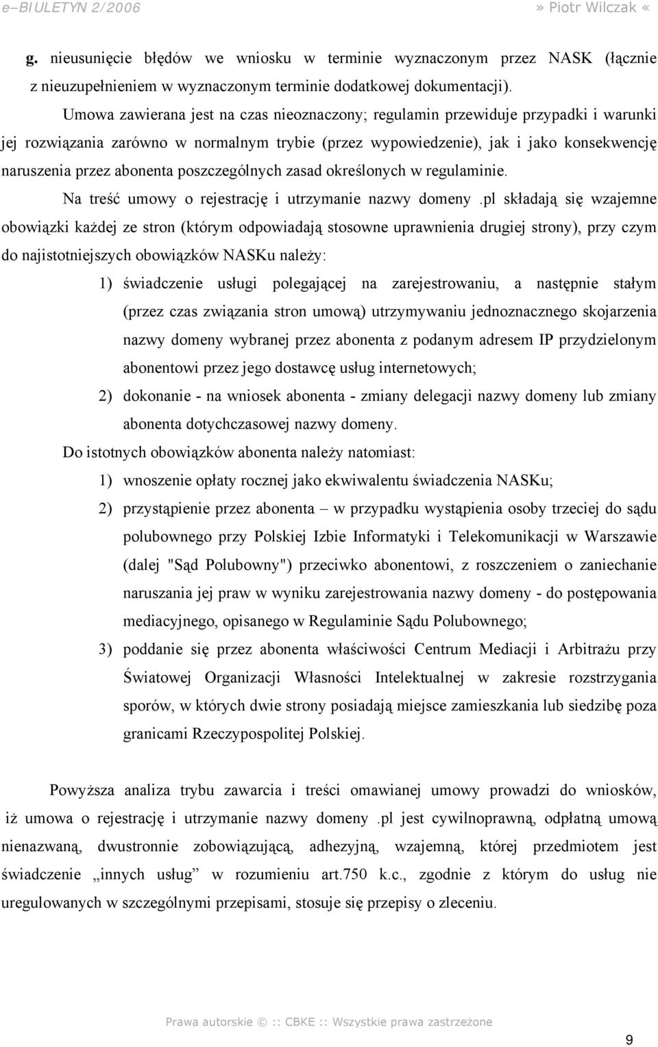 poszczególnych zasad określonych w regulaminie. Na treść umowy o rejestrację i utrzymanie nazwy domeny.