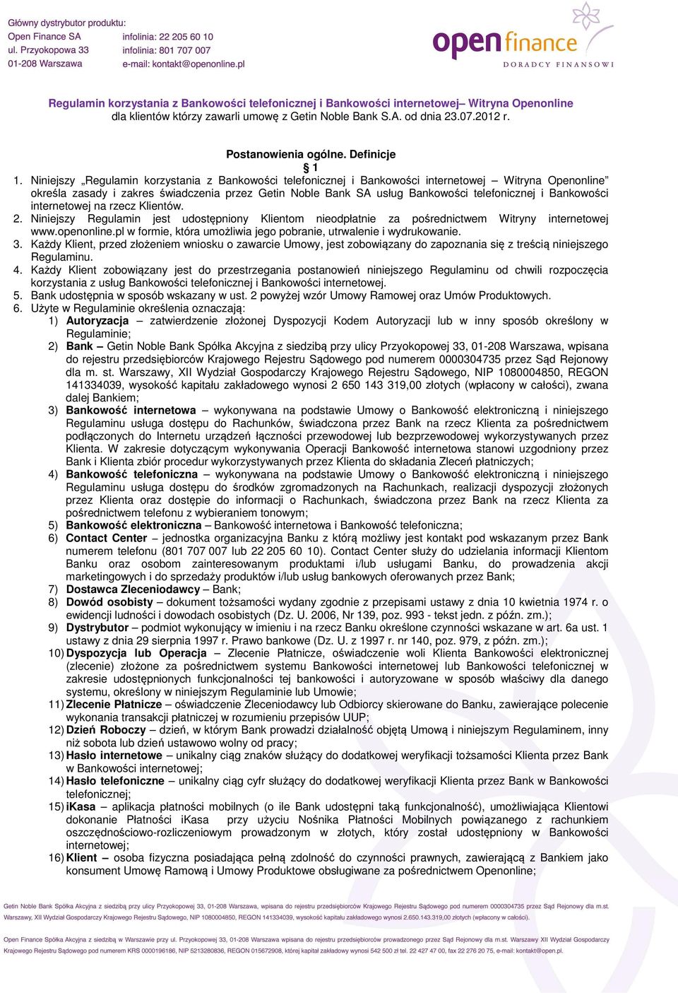 Niniejszy Regulamin korzystania z Bankowości telefonicznej i Bankowości internetowej Witryna Openonline określa zasady i zakres świadczenia przez Getin Noble Bank SA usług Bankowości telefonicznej i
