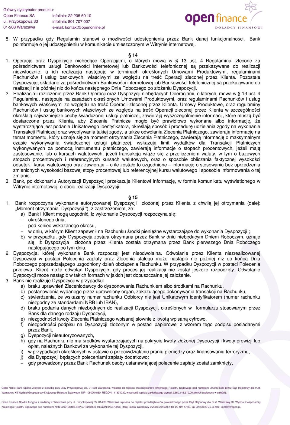 4 Regulaminu, zlecone za pośrednictwem usługi Bankowości internetowej lub Bankowości telefonicznej są przekazywane do realizacji niezwłocznie, a ich realizacja następuje w terminach określonych