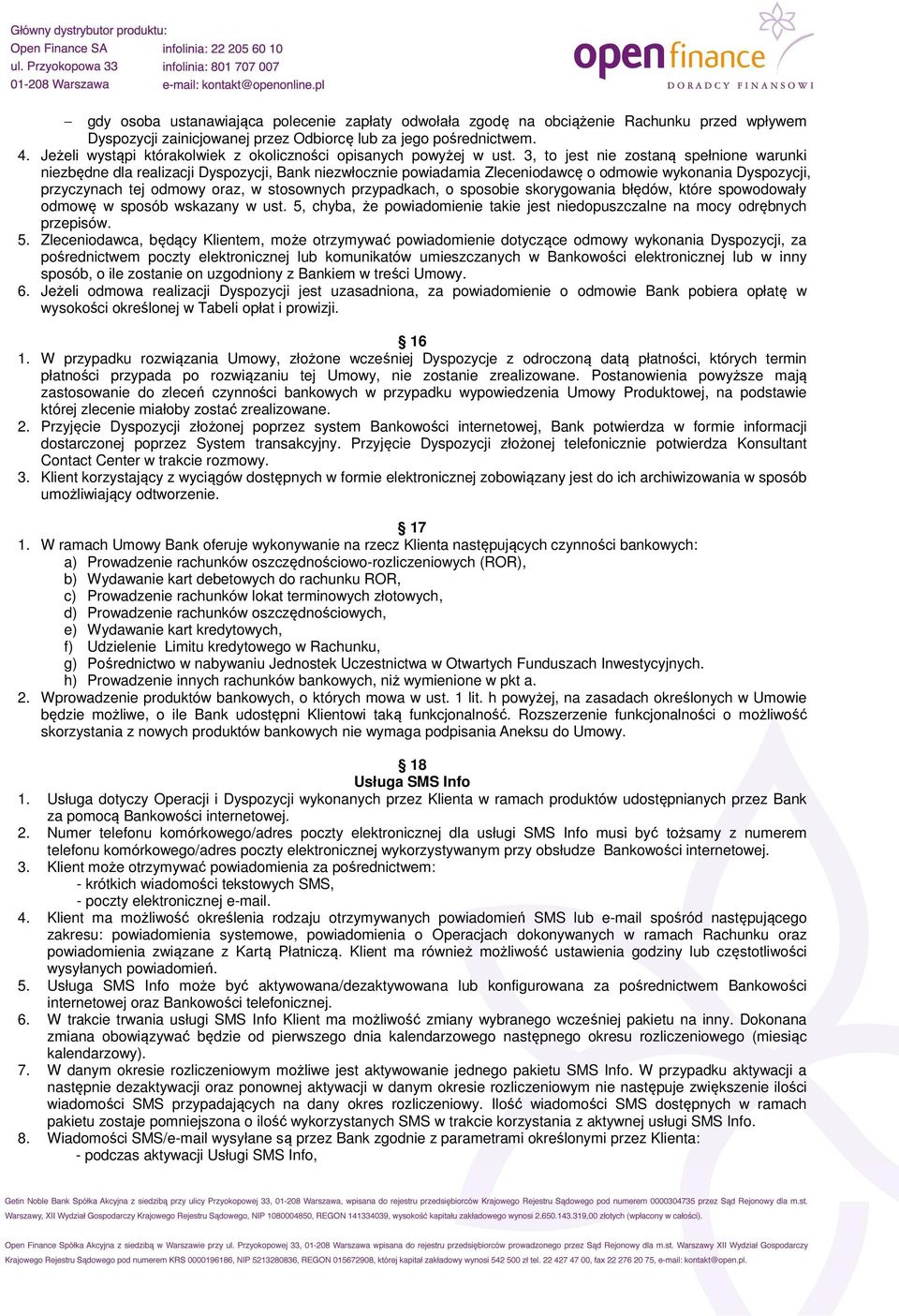 3, to jest nie zostaną spełnione warunki niezbędne dla realizacji Dyspozycji, Bank niezwłocznie powiadamia Zleceniodawcę o odmowie wykonania Dyspozycji, przyczynach tej odmowy oraz, w stosownych