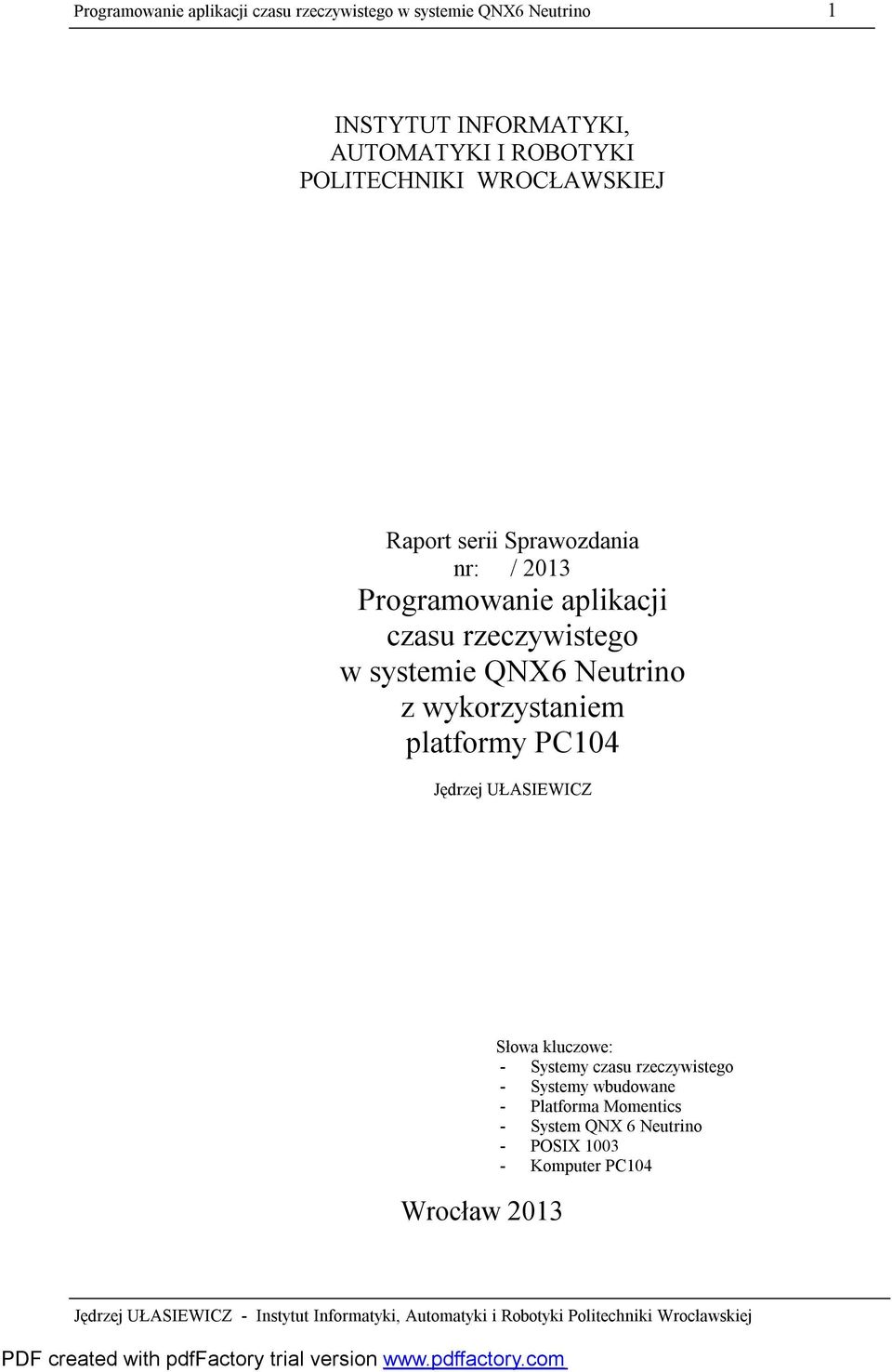 rzeczywistego w systemie QNX6 Neutrino z wykorzystaniem platformy PC104 Jędrzej UŁASIEWICZ Wrocław 2013 Słowa