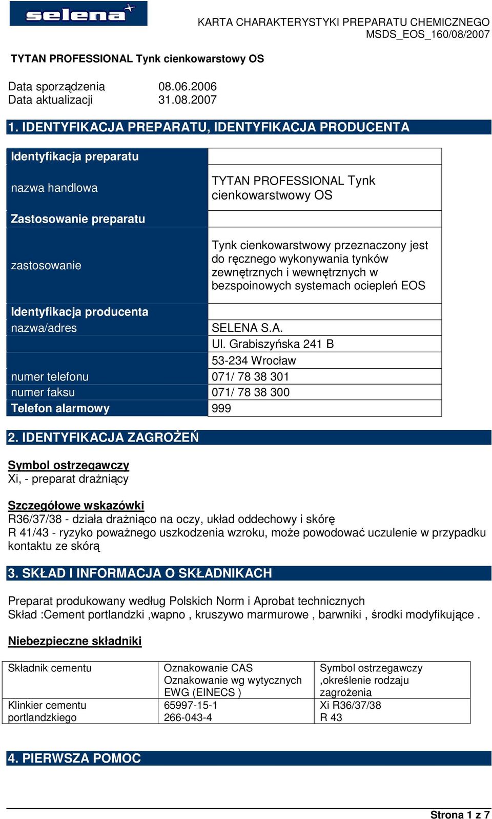 przeznaczony jest do ręcznego wykonywania tynków zewnętrznych i wewnętrznych w bezspoinowych systemach ociepleń EOS Identyfikacja producenta nazwa/adres SELENA S.A. Ul.