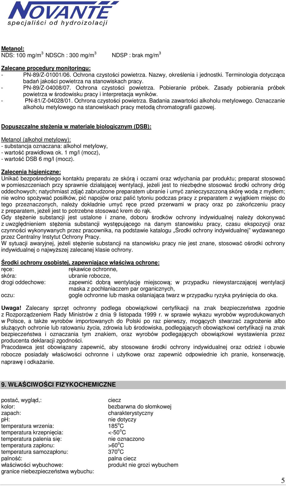 Zasady pobierania próbek powietrza w środowisku pracy i interpretacja wyników. - PN-81/Z-04028/01. Ochrona czystości powietrza. Badania zawartości alkoholu metylowego.