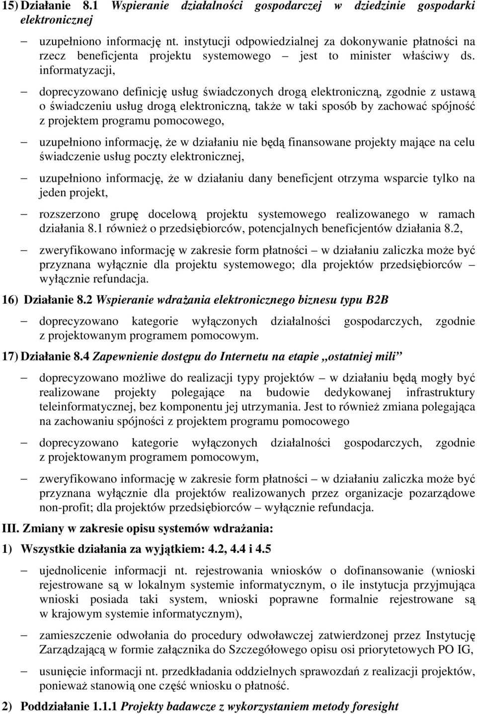 informatyzacji, doprecyzowano definicję usług świadczonych drogą elektroniczną, zgodnie z ustawą o świadczeniu usług drogą elektroniczną, takŝe w taki sposób by zachować spójność z projektem programu