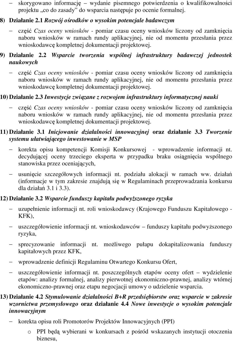 2 Wsparcie tworzenia wspólnej infrastruktury badawczej jednostek naukowych część Czas oceny wniosków - pomiar czasu oceny wniosków liczony od zamknięcia wnioskodawcę kompletnej dokumentacji