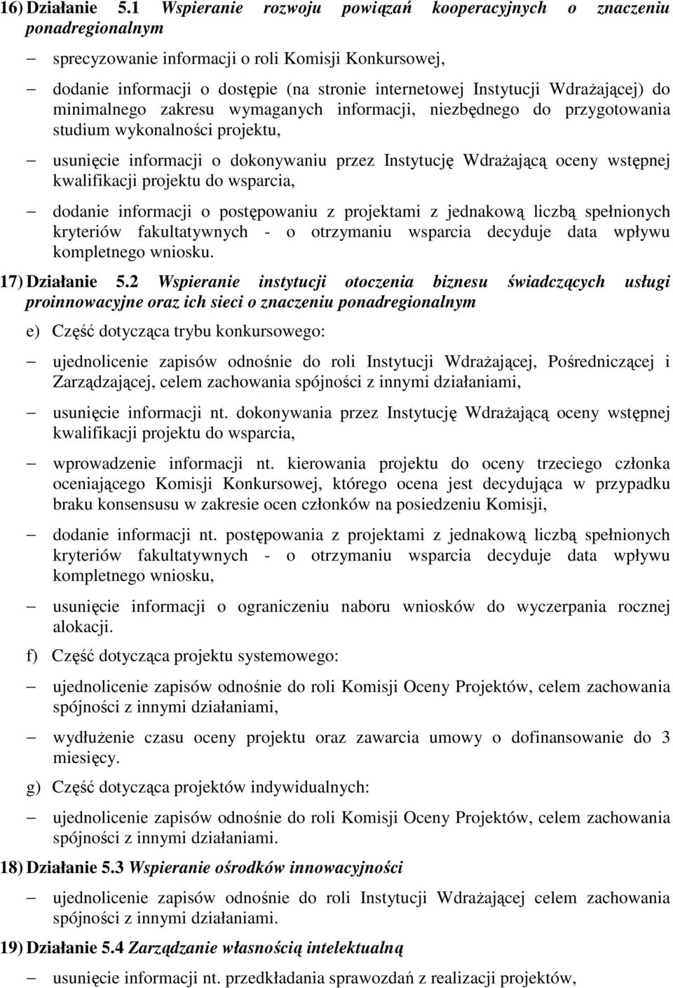 WdraŜającej) do minimalnego zakresu wymaganych informacji, niezbędnego do przygotowania studium wykonalności projektu, usunięcie informacji o dokonywaniu przez Instytucję WdraŜającą oceny wstępnej