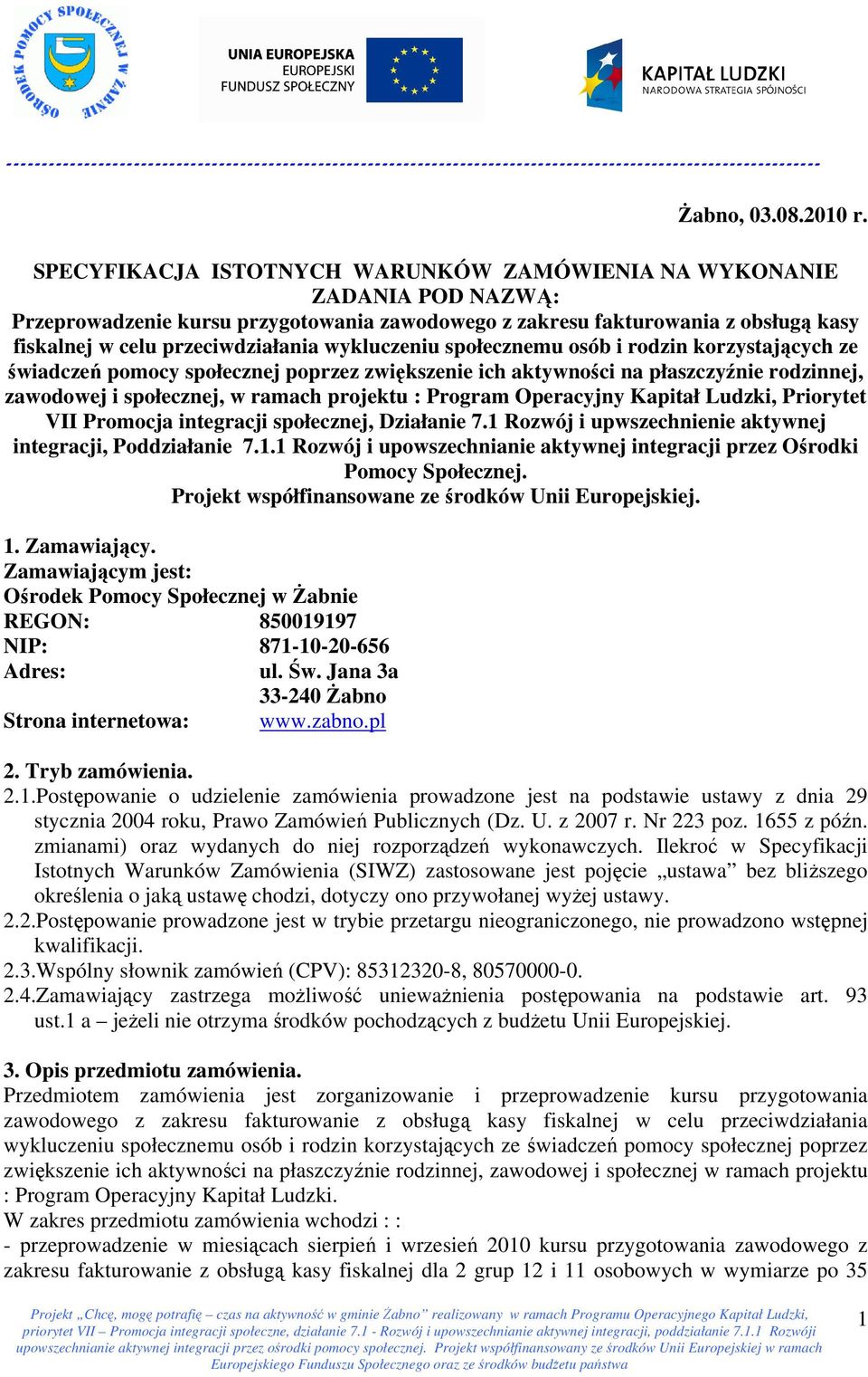 wykluczeniu społecznemu osób i rodzin korzystających ze świadczeń pomocy społecznej poprzez zwiększenie ich aktywności na płaszczyźnie rodzinnej, zawodowej i społecznej, w ramach projektu : Program