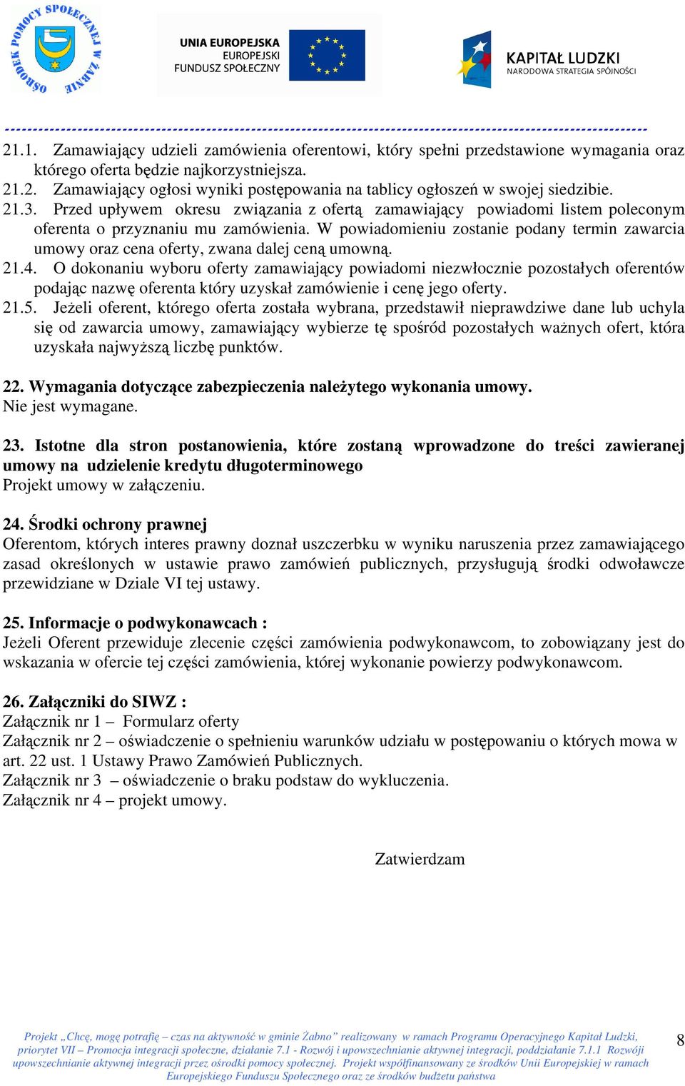 W powiadomieniu zostanie podany termin zawarcia umowy oraz cena oferty, zwana dalej ceną umowną. 21.4.