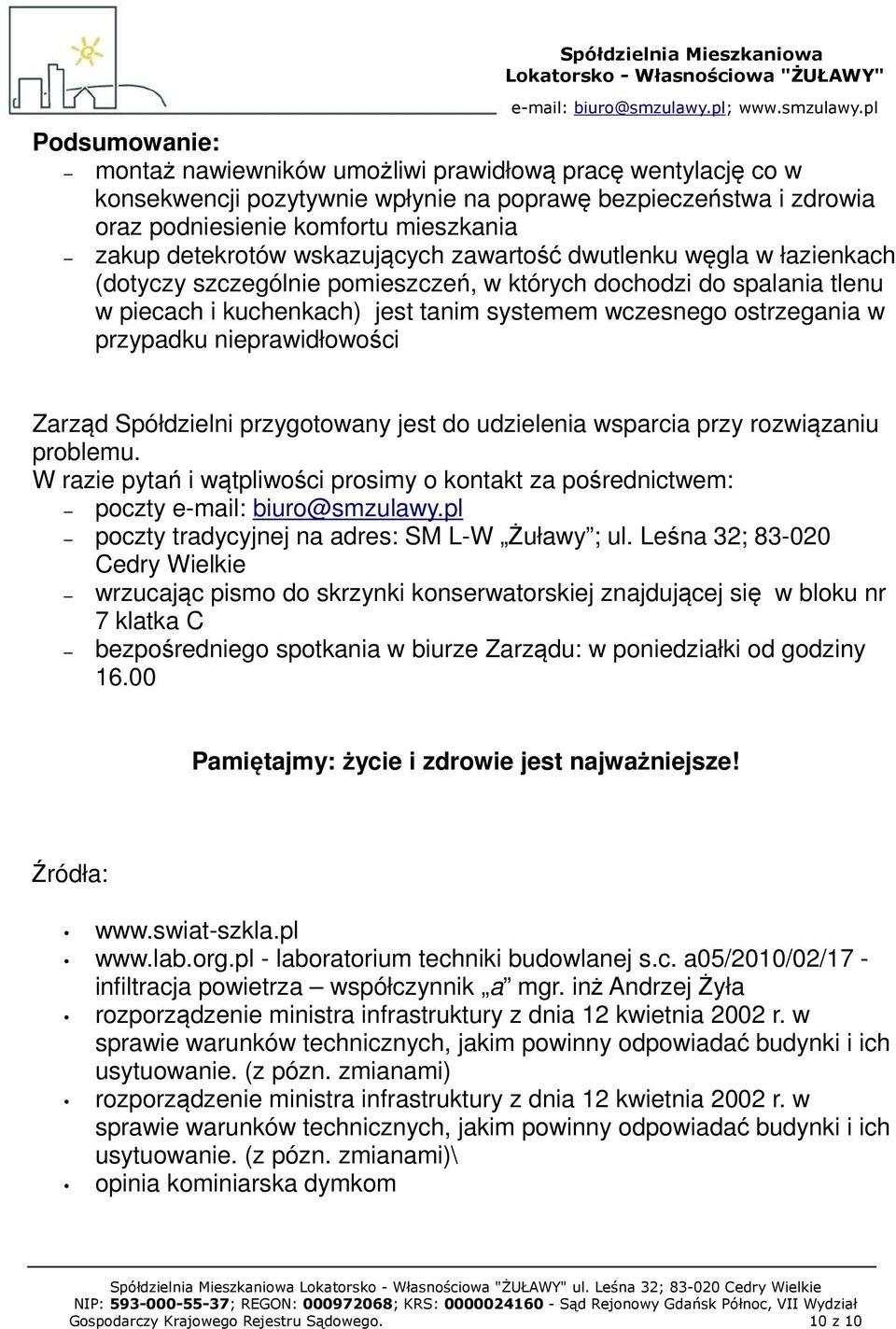 wczesnego ostrzegania w przypadku nieprawidłowości Zarząd Spółdzielni przygotowany jest do udzielenia wsparcia przy rozwiązaniu problemu.