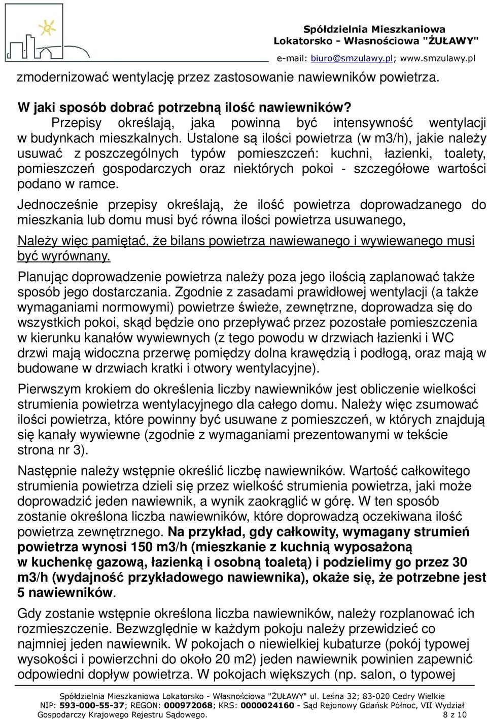 Ustalone są ilości powietrza (w m3/h), jakie należy usuwać z poszczególnych typów pomieszczeń: kuchni, łazienki, toalety, pomieszczeń gospodarczych oraz niektórych pokoi - szczegółowe wartości podano