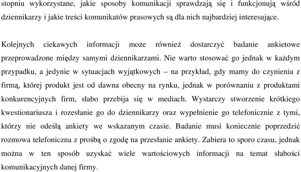 Nie warto stosować go jednak w każdym przypadku, a jedynie w sytuacjach wyjątkowych na przykład, gdy mamy do czynienia z firmą, której produkt jest od dawna obecny na rynku, jednak w porównaniu z