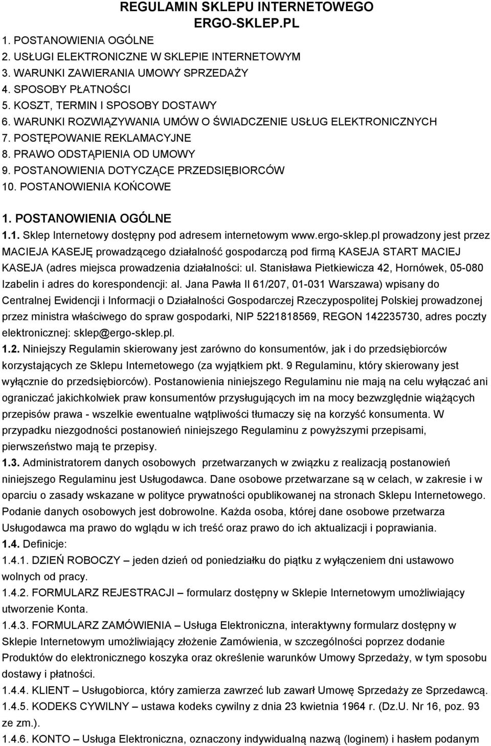 POSTANOWIENIA DOTYCZĄCE PRZEDSIĘBIORCÓW 10. POSTANOWIENIA KOŃCOWE 1. POSTANOWIENIA OGÓLNE 1.1. Sklep Internetowy dostępny pod adresem internetowym www.ergo-sklep.