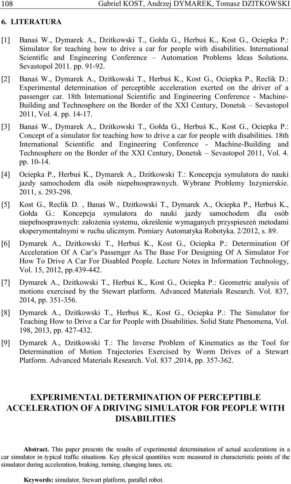 [2] Bana W., Dymarek A., Dzitkowski T., Herbu K., Kost G., Ociepka P., Reclik D.: Experimental determination of perceptible acceleration exerted on the driver of a passenger car.