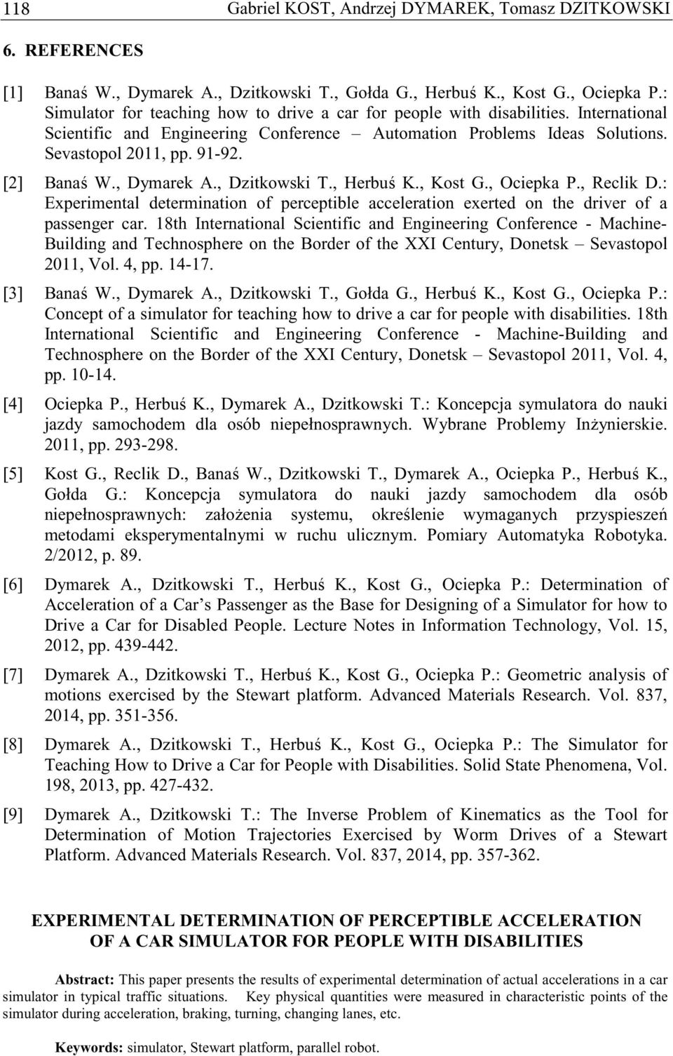 [2] Bana W., Dymarek A., Dzitkowski T., Herbu K., Kost G., Ociepka P., Reclik D.: Experimental determination of perceptible acceleration exerted on the driver of a passenger car.