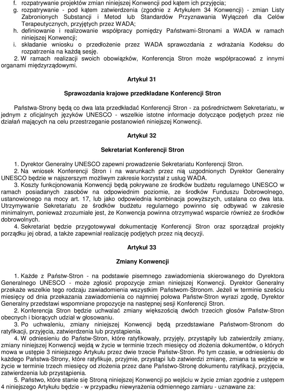 przez WADA; h. definiowanie i realizowanie współpracy pomiędzy Państwami-Stronami a WADA w ramach niniejszej Konwencji; i.