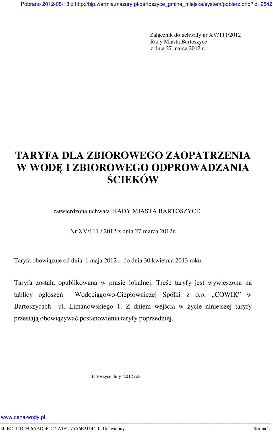 2012r. Taryfa obowiązuje od dnia 1 maja 2012 r. do dnia 30 kwietnia 2013 roku. Taryfa została opublikowana w prasie lokalnej.