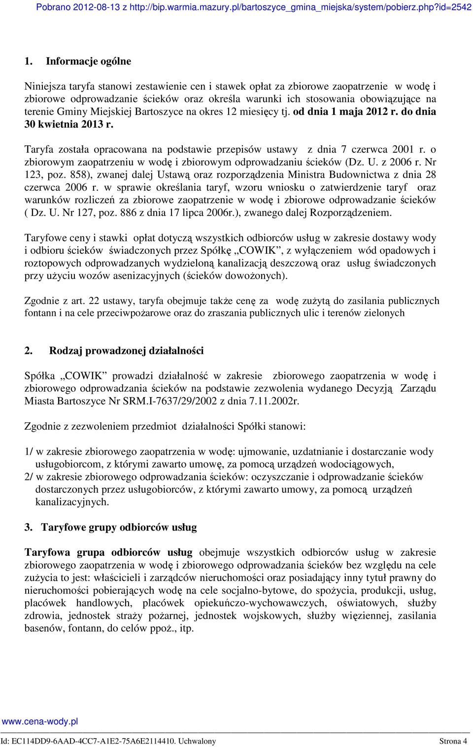 o zbiorowym zaopatrzeniu w wodę i zbiorowym odprowadzaniu ścieków (Dz. U. z 2006 r. Nr 123, poz. 858), zwanej dalej Ustawą oraz rozporządzenia Ministra Budownictwa z dnia 28 czerwca 2006 r.