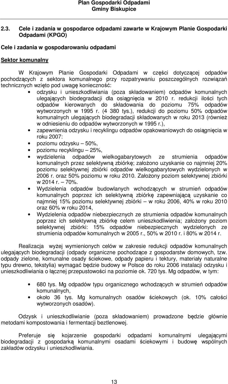 komunalnych ulegających biodegradacji dla osiągnięcia w 2010 r. redukcji ilości tych odpadów kierowanych do składowania do poziomu 75% odpadów wytworzonych w 1995 r. (4 380 tys.