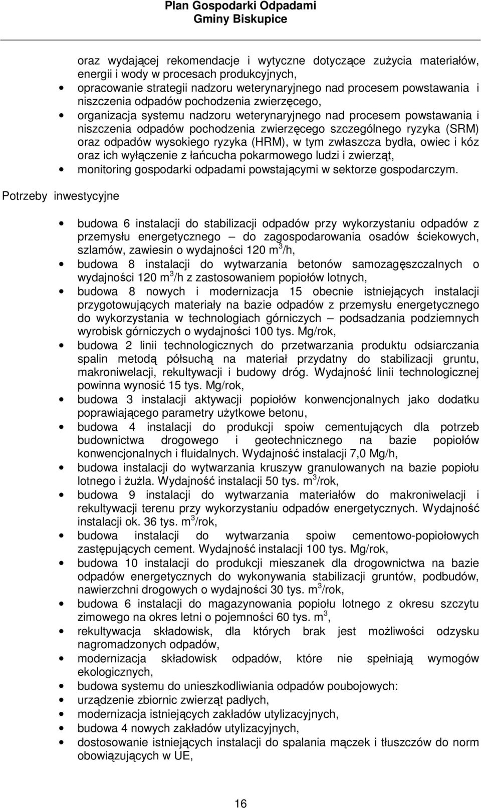 ryzyka (HRM), w tym zwłaszcza bydła, owiec i kóz oraz ich wyłączenie z łańcucha pokarmowego ludzi i zwierząt, monitoring gospodarki odpadami powstającymi w sektorze gospodarczym.