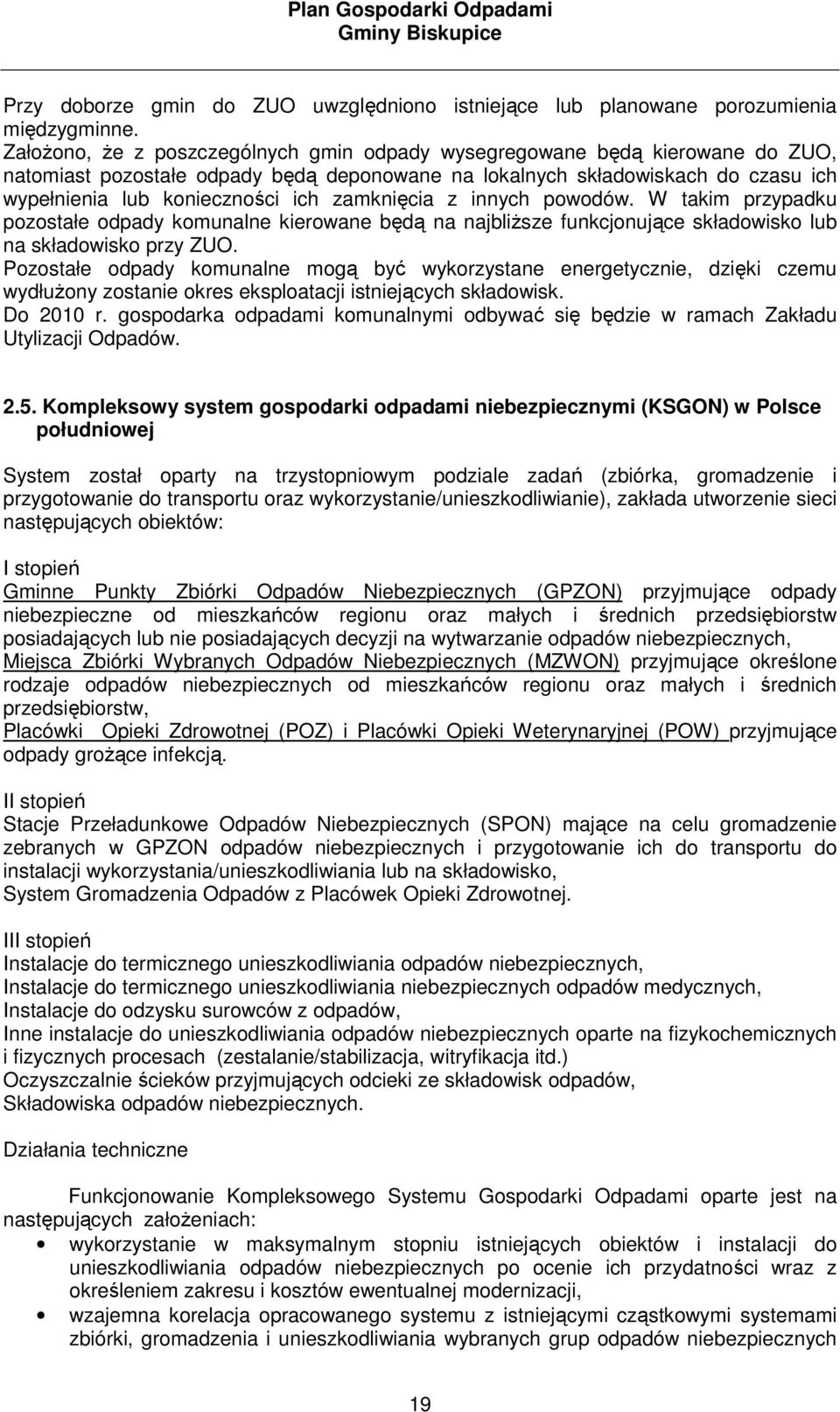 zamknięcia z innych powodów. W takim przypadku pozostałe odpady komunalne kierowane będą na najbliŝsze funkcjonujące składowisko lub na składowisko przy ZUO.