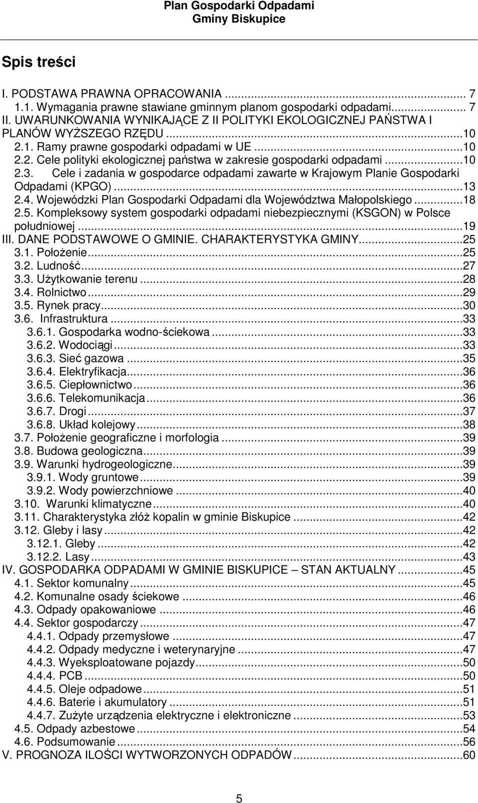 ..10 2.3. Cele i zadania w gospodarce odpadami zawarte w Krajowym Planie Gospodarki Odpadami (KPGO)...13 2.4. Wojewódzki Plan Gospodarki Odpadami dla Województwa Małopolskiego...18 2.5.