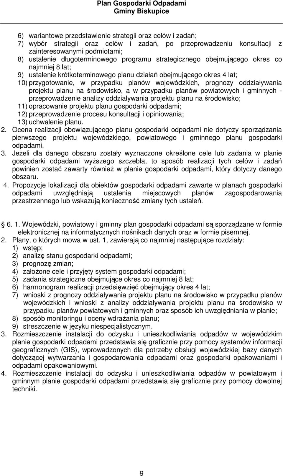 projektu planu na środowisko, a w przypadku planów powiatowych i gminnych - przeprowadzenie analizy oddziaływania projektu planu na środowisko; 11) opracowanie projektu planu gospodarki odpadami; 12)