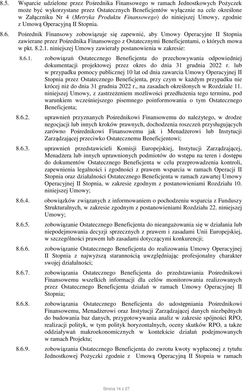 Pośrednik Finansowy zobowiązuje się zapewnić, aby Umowy Operacyjne II Stopnia zawierane przez Pośrednika Finansowego z Ostatecznymi Beneficjentami, o których mowa w pkt. 8.2.1.