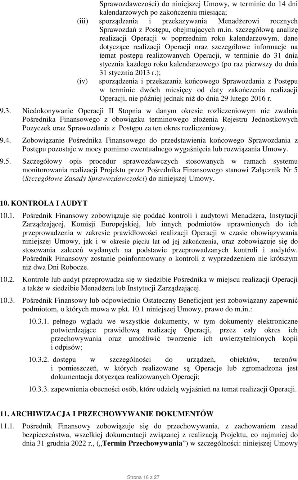 e do 14 dni kalendarzowych po zakończeniu miesiąca; (iii) sporządzania i przekazywania Menadżerowi rocznych Sprawozdań z Postępu, obejmujących m.in.