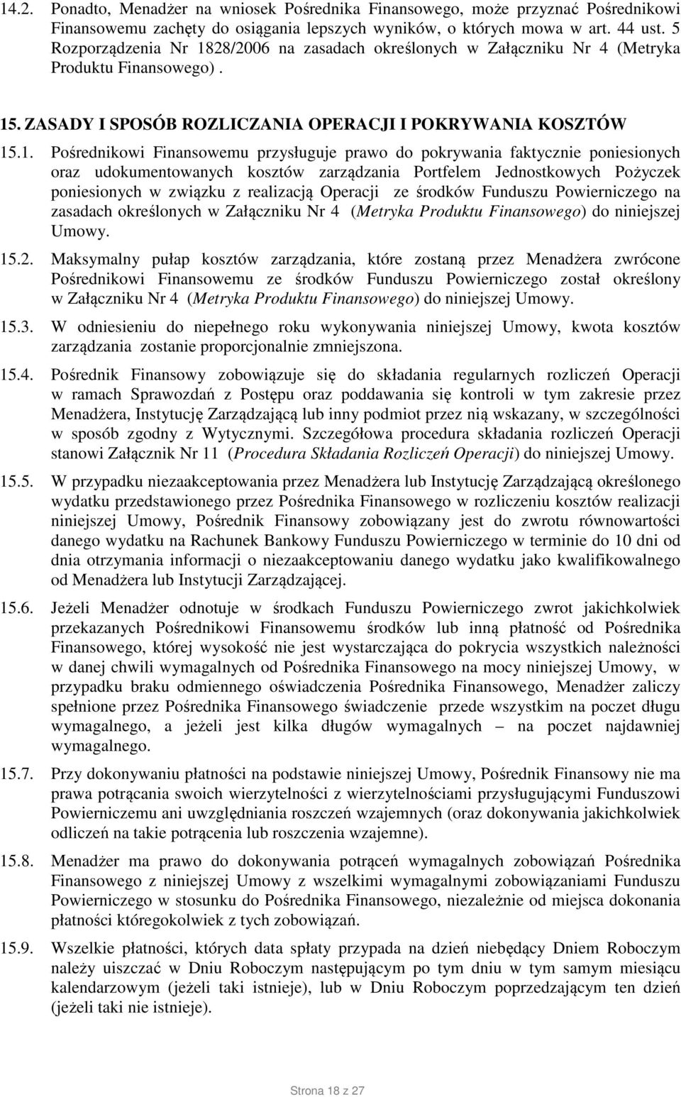 28/2006 na zasadach określonych w Załączniku Nr 4 (Metryka Produktu Finansowego). 15