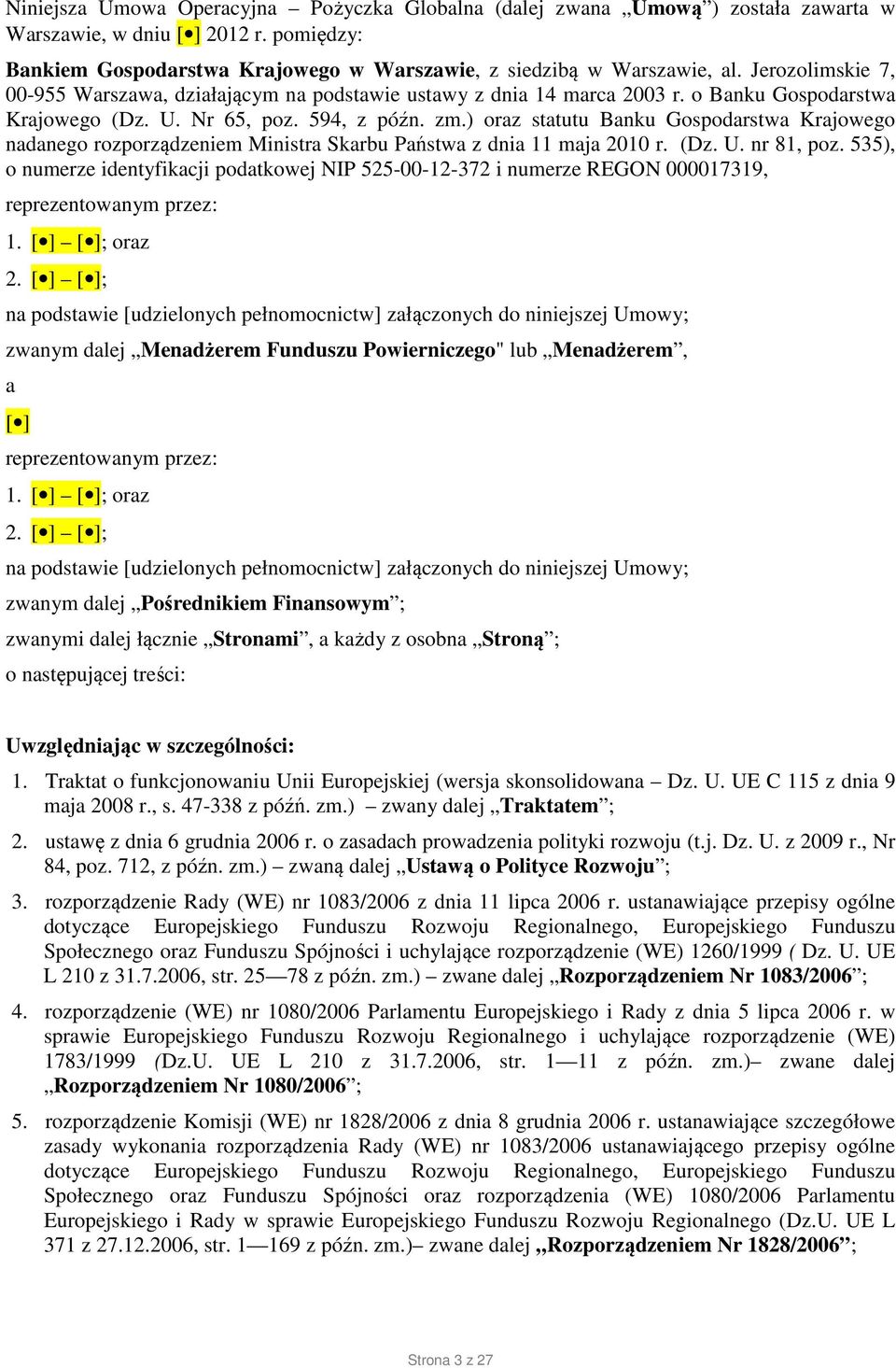 ) oraz statutu Banku Gospodarstwa Krajowego nadanego rozporządzeniem Ministra Skarbu Państwa z dnia 11 maja 2010 r. (Dz. U. nr 81, poz.