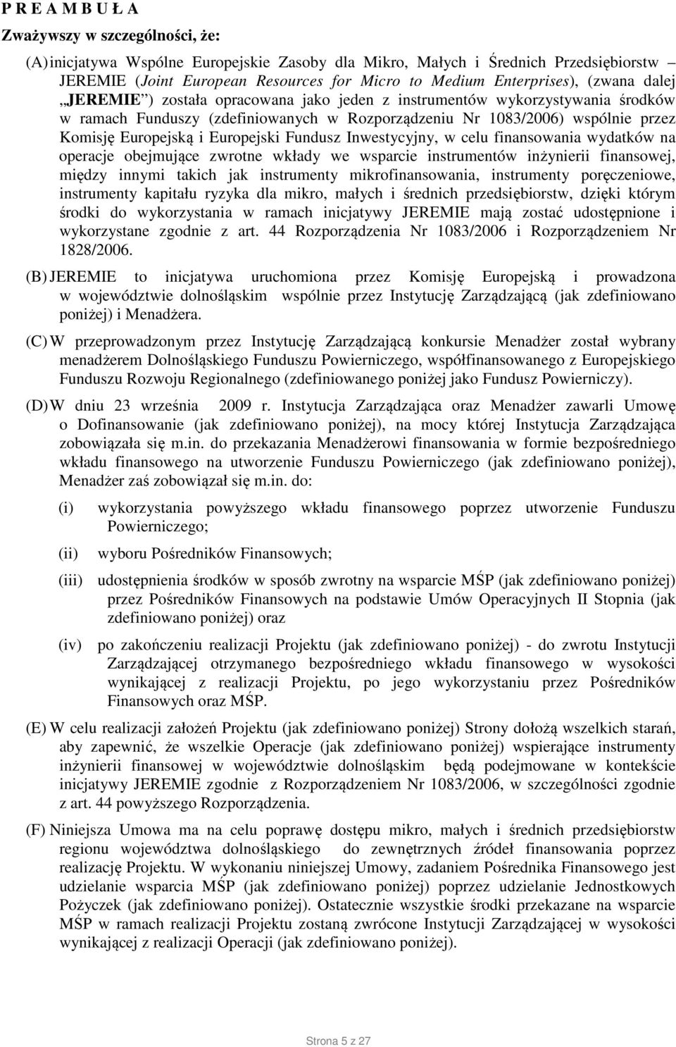 Europejską i Europejski Fundusz Inwestycyjny, w celu finansowania wydatków na operacje obejmujące zwrotne wkłady we wsparcie instrumentów inżynierii finansowej, między innymi takich jak instrumenty