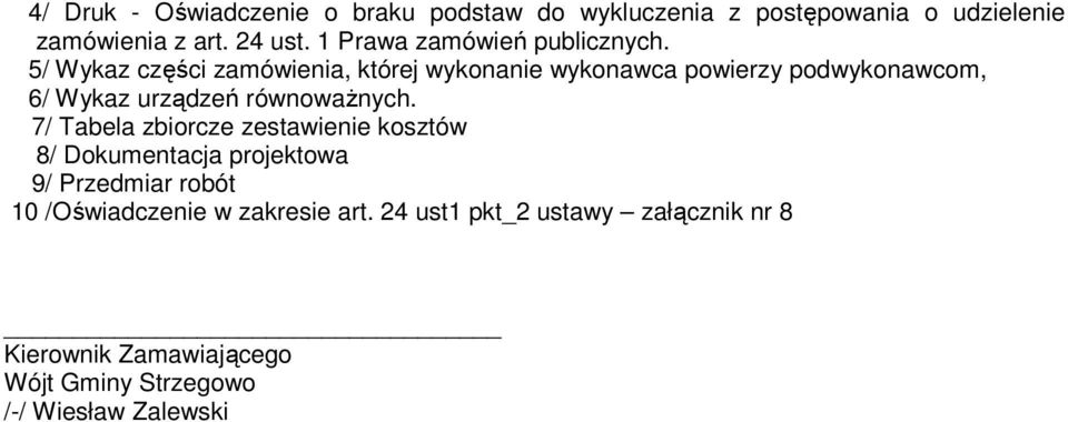 5/ Wykaz części zamówienia, której wykonanie wykonawca powierzy podwykonawcom, 6/ Wykaz urządzeń równoważnych.