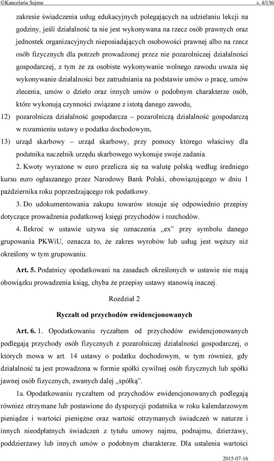 nieposiadających osobowości prawnej albo na rzecz osób fizycznych dla potrzeb prowadzonej przez nie pozarolniczej działalności gospodarczej, z tym że za osobiste wykonywanie wolnego zawodu uważa się