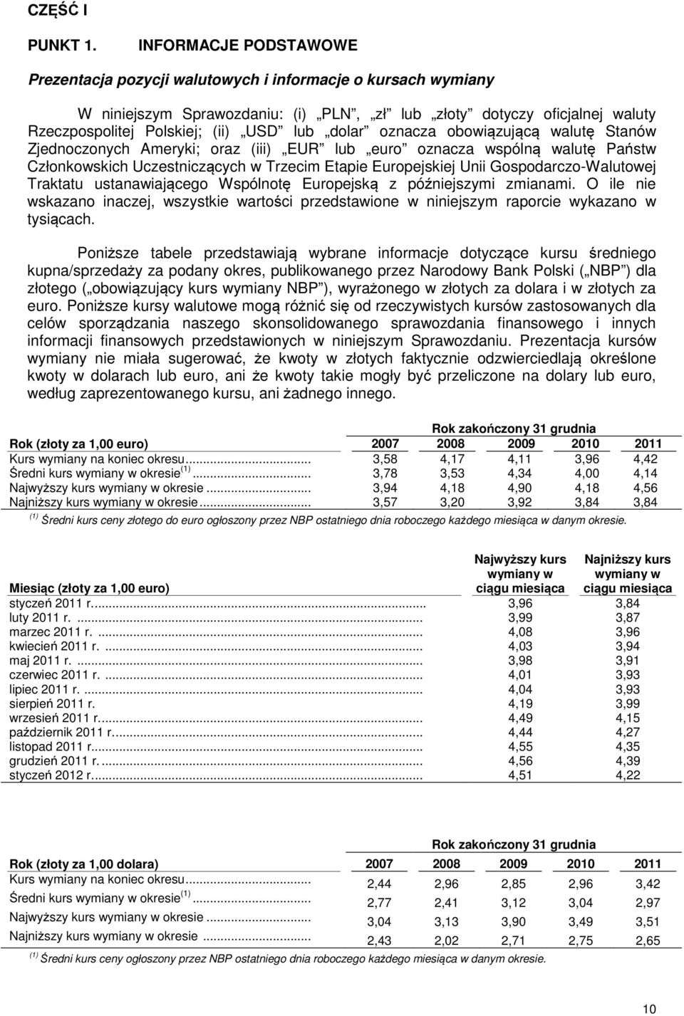 dolar oznacza obowiązującą walutę Stanów Zjednoczonych Ameryki; oraz (iii) EUR lub euro oznacza wspólną walutę Państw Członkowskich Uczestniczących w Trzecim Etapie Europejskiej Unii