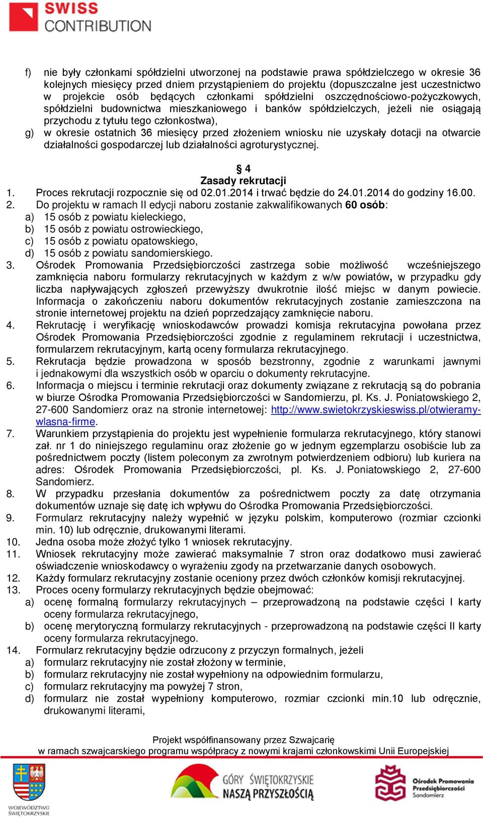 ostatnich 36 miesięcy przed złożeniem wniosku nie uzyskały dotacji na otwarcie działalności gospodarczej lub działalności agroturystycznej. 4 Zasady rekrutacji 1.