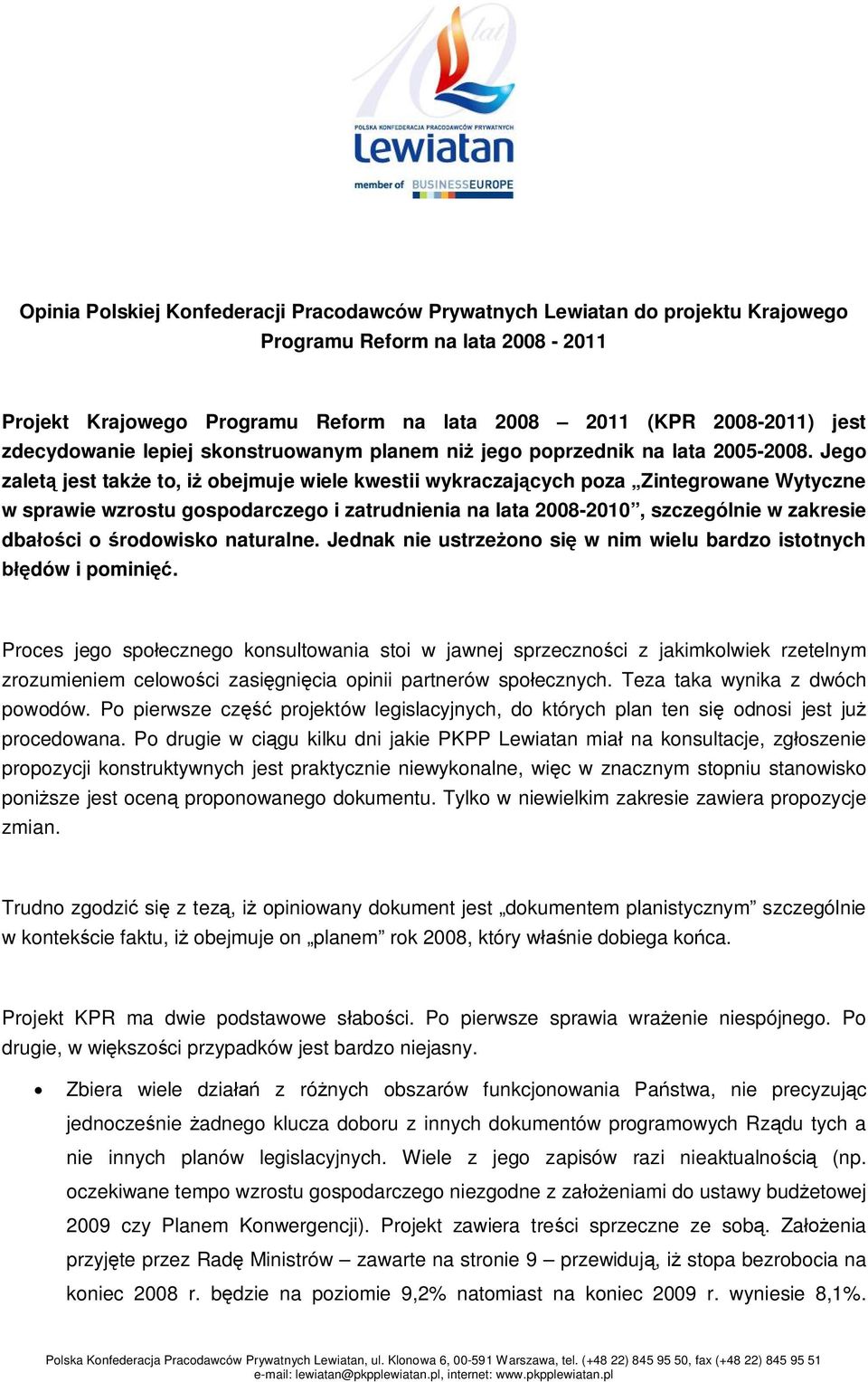 Jego zalet jest take to, i obejmuje wiele kwestii wykraczajcych poza Zintegrowane Wytyczne w sprawie wzrostu gospodarczego i zatrudnienia na lata 2008-2010, szczególnie w zakresie dbaci o rodowisko