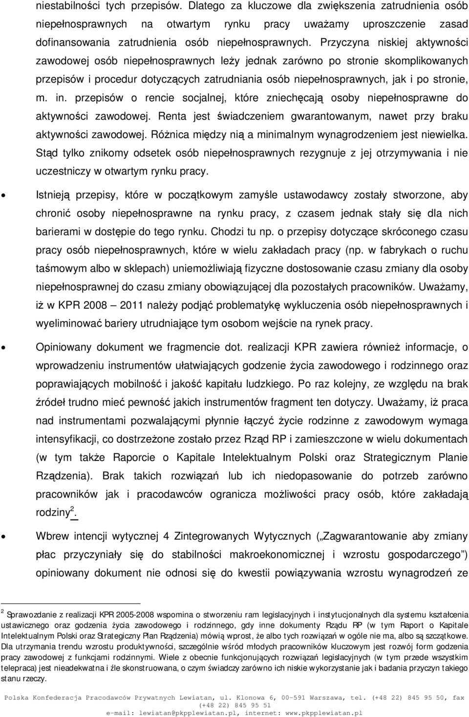 przepisów o rencie socjalnej, które zniechcaj osoby niepenosprawne do aktywnoci zawodowej. Renta jest wiadczeniem gwarantowanym, nawet przy braku aktywnoci zawodowej.